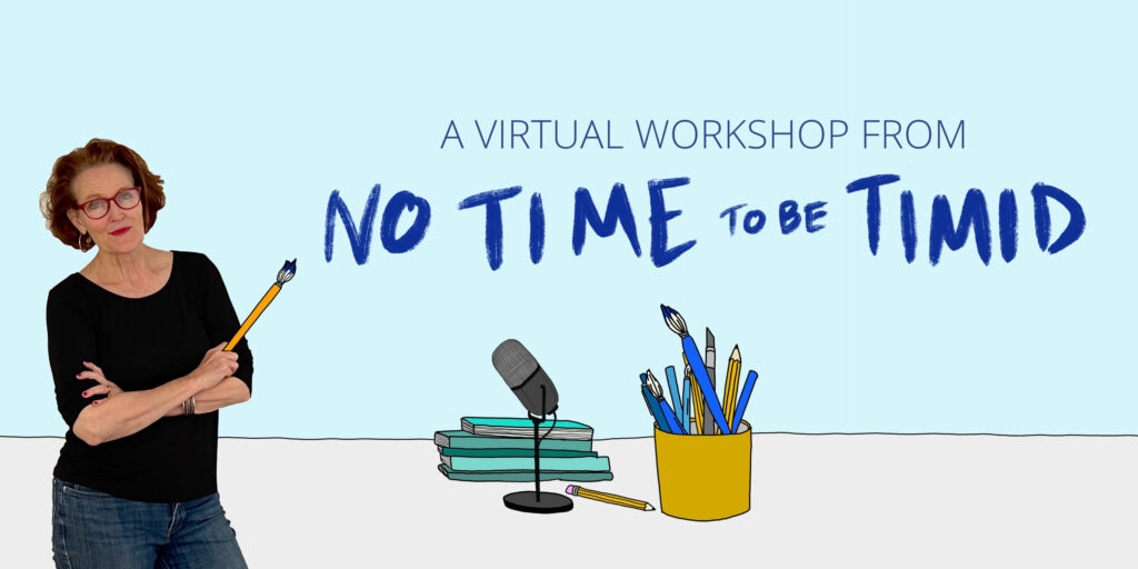 Tricia Rose Burt presents: A virtual workshop from No Time to be Timid